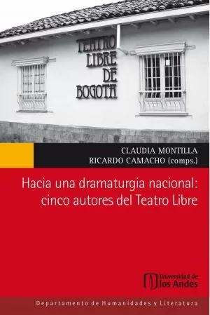 Carátula de Hacia una dramaturgia nacional: cinco autores del Teatro Libre