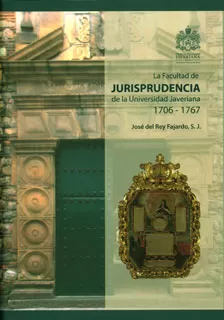 Carátula de La Facultad de Jurisprudencia de la Universidad Javeriana 1706-1767