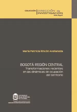 Carátula de Bogotá Región Central. Transformaciones recientes en las dinámicas de ocupación del territorio