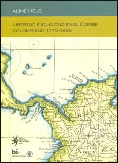 Carátula de Libertad e igualdad en el Caribe Colombiano 1770-1835