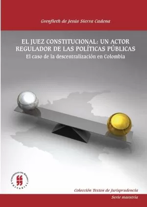 Carátula de El juez constitucional: un actor regulador de políticas públicas