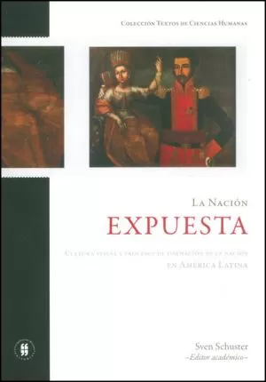 Carátula de La nación expuesta. Cultura visual y procesos de formación de la nación en América Latina