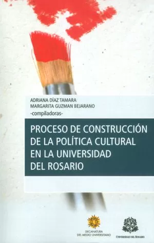 Carátula de Proceso de construcción de la política cultural en la Universidad del Rosario