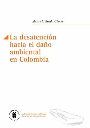 Carátula de La desatención hacia el daño ambiental en Colombia