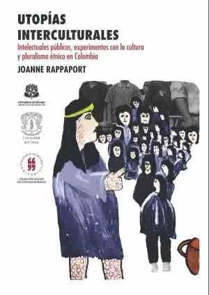 Carátula de Utopías interculturales Intelectuales públicos, experimentos con la cultura y pluralismo étnico en Colombia
