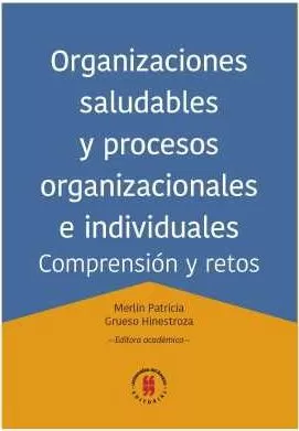 Carátula de Organizaciones saludables y procesos organizacionales e individuales. Comprensión y retos
