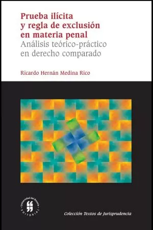 Carátula de Prueba ilícita y regla de exclusión en materia penal. Análisis teórico-práctico en Derecho Comparado