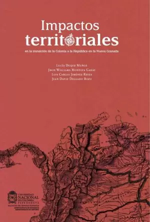 Carátula de Impactos Territoriales de la Independencia en Colombia: Una propuesta de atlas histórico