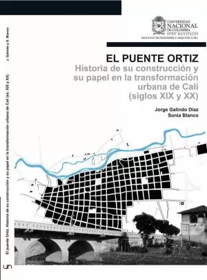 Carátula de El Puente Ortíz. Historia de su construcción y su papel en la transformación urbana de Cali (S. XIX y XX)
