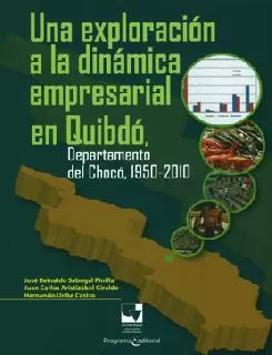 Carátula de Una exploración a la dinámica empresarial en Quibdó, Departamento del Chocó 1950 - 2010