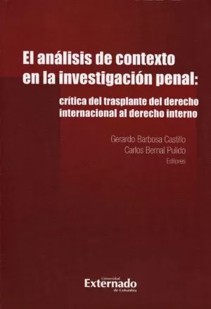 Carátula de El Análisis de Contexto en la Investigación Penal: Crítica del Trasplante del Derecho Internacional al Derecho Interno