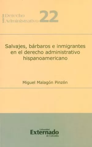 Carátula de Salvajes, Bárbaros e Inmigrantes en el Derecho Administrativo Hispanoamericano