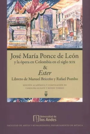 Carátula de José Maria Ponce de León y la Ópera en Colombia en el siglo XIX & Ester, libreto de Rafael Pombo