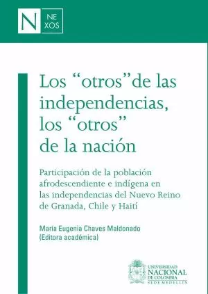 Carátula de Los otros de las independencias, los otros de la nación. Participación de la población afrodescendiente e indígena en las independencias del Nuevo Reino de Granada, Chile y Haitíeino de Granada, C