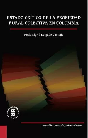 Carátula de Estado crítico de la propiedad rural colectiva en Colombia