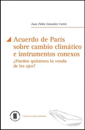 Carátula de Acuerdo de París sobre cambio climático e instrumentos conexos, ¿pueden quitarnos la venda de los ojos?