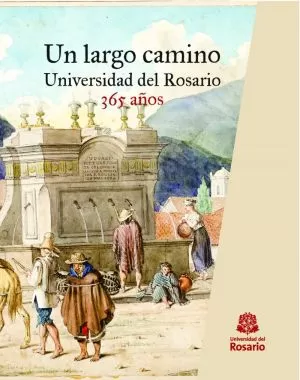 Carátula de Un largo camino. Universidad del Rosario, 365 años