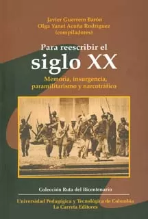 Carátula de Para reescribir el siglo XX: memoria, insurgencia, paramilitarismo y narcotráfico