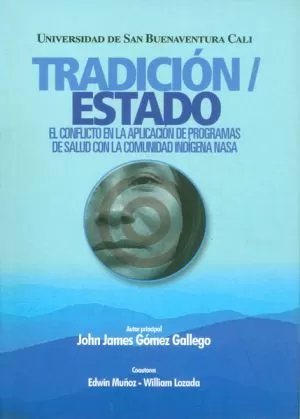 Carátula de Tradición/Estado: El conflicto en la aplicación de progranas de salud con la comunidad indígena Nasa