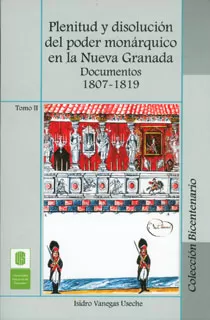 Carátula de Plenitud y Disolucion del Poder Monárquico en la Nueva Granada Documentos 1807 - 1819