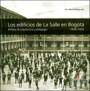 Carátula de Los edificios de La Salle en Bogotá 1900-1935