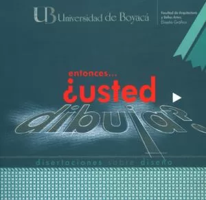 Carátula de Disertaciones sobre Diseño Entonces... ¿usted dibuja?