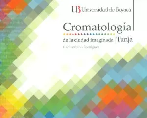 Carátula de Cromatología de la Ciudad Imaginada - Tunja