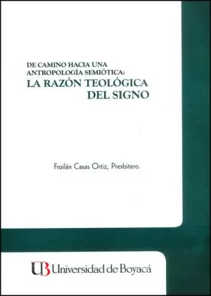 Carátula de De camino hacia una Antropología Semiótica: La Razón Teológica del Signo