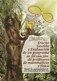 Carátula de Diseño, gestión y evaluación de un programa de formación de profesores de matemáticas y física: hacia la consolidación de una comunidad de práctica