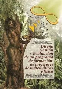 Carátula de Diseño, gestión y evaluación de un programa de formación de profesores de matemáticas y física: hacia la consolidación de una comunidad de práctica