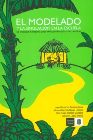 Carátula de El Modelado y la Simulación en la Escuela de Preescolar a Undécimo Grado Construyendo Explicaciones Científicas