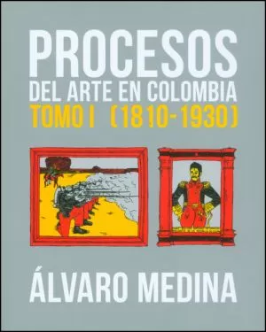 Carátula de Procesos del arte en Colombia Tomo I (1810-1930)