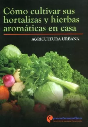 Carátula de Cómo cultivar sus Hortalizas y Hierbas Aromáticas en Casa