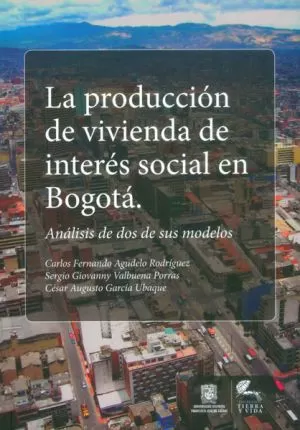 Carátula de La producción de vivienda de interés social en Bogotá