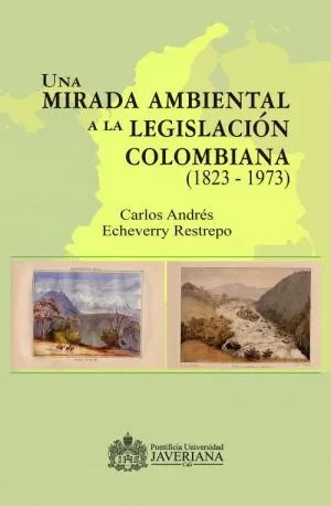 Carátula de Una mirada ambiental a la legislación colombiana (1823  1973)