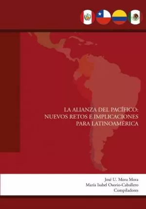Carátula de La alianza del Pacífico: Nuevos retos e implicaciones para Latinoamérica