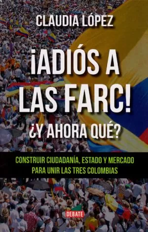 Carátula de Adiós a las farc. ¿Y ahora qué?