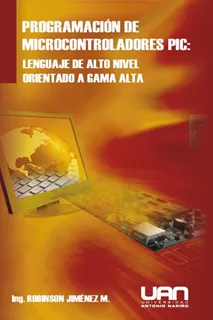 Carátula de Programación de microcontroladores PIC: Lenguaje de alto nivel orientado a gama alta