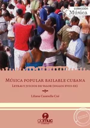 Carátula de Música popular bailable cubana. Letras y juicios de valor (Siglos XVIII-XX)