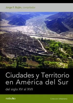 Carátula de Ciudades y territorio en América del Sur, del siglo XV al XVII
