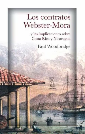 Carátula de Los contratos Webster-Mora y las implicaciones sobre Costa Rica y Nicaragua