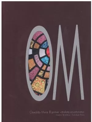 Carátula de OM. Oswaldo Mora. El primer vitralista ecuatoriano