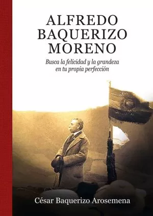 Carátula de Alfredo Baquerizo Moreno. Busca la felicidad y la grandeza en tu propia perfección