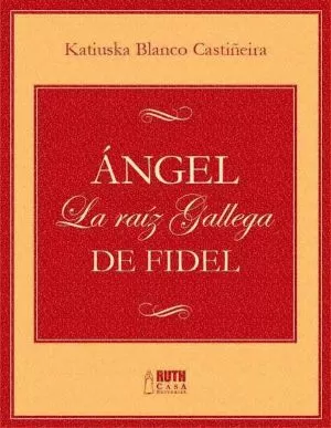 Carátula de Ángel. La raíz gallega de Fidel (Epub)