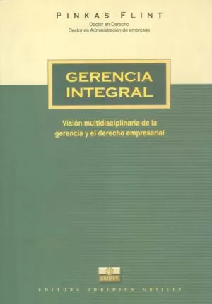 Carátula de Gerencia integral : visión multidisciplinaria de la gerencia y del derecho empresarial