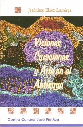 Carátula de Visiones, curaciones y arte en el Antisuyo