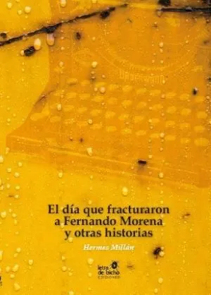 Carátula de El día que fracturaron a Fernando Morena y otras historias