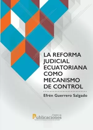 Carátula de La reforma judicial ecuatoriana como mecanismo de control