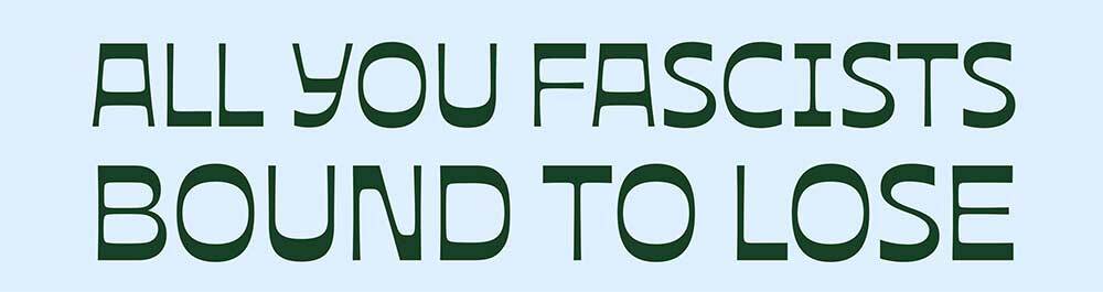 All You Fascists Bound to Lose