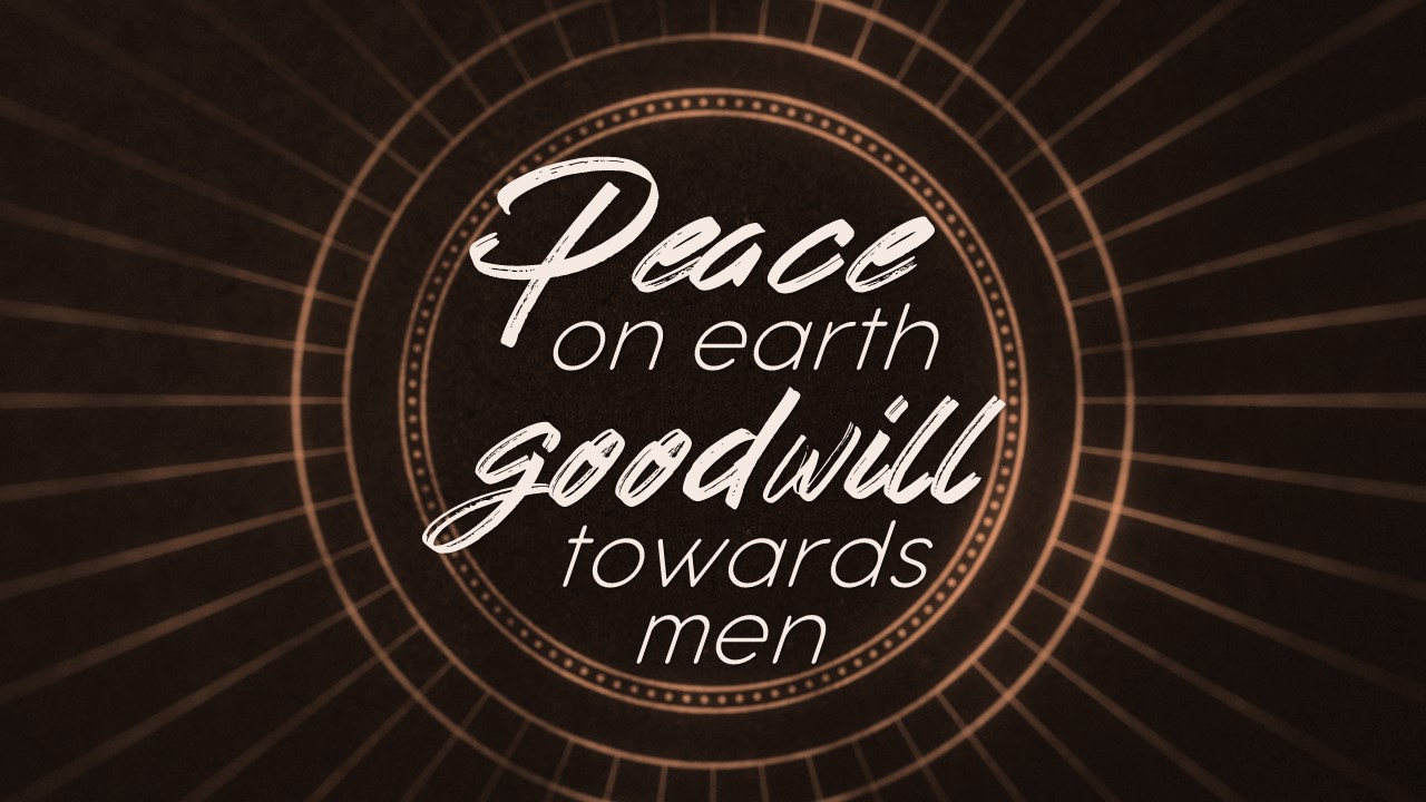 Peace On Earth Goodwill Towards Men